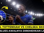Hasil Liga Inggris Tottenham vs Chelsea Skor 1-4, The Blues Gak Ada Obat !
